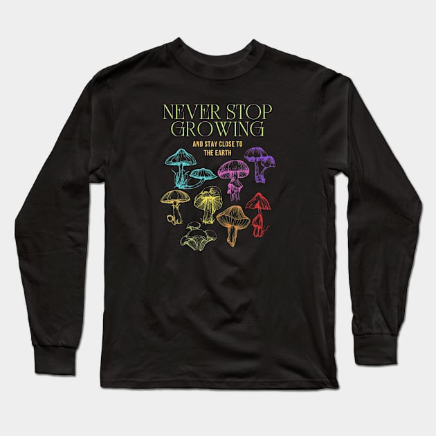 Never Stop Growing Mushroom Design Long Sleeve T-Shirt by BaliChili